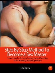 Title: Step By Step Method To Become A Sex Master, Author: Rina Harris