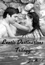 Title: Exotic Destinations Trilogy, Author: Joe Mudak