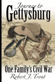 Title: Journey To Gettysburg: One Family's Civil War, Author: Robert J. Trout