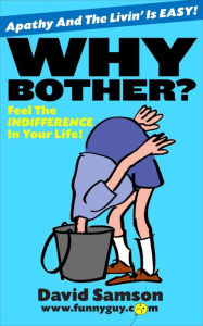 Title: WHY BOTHER? - Feel The INDIFFERENCE In Your Life!, Author: David Samson