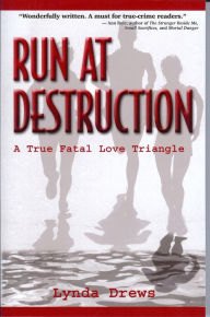 Title: Run at Destruction: A True Fatal Love Triangle, Author: Lynda Drews