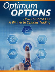 Title: Optimum Options: How To Come Out A Winner In Options Trading, Author: Anonymous