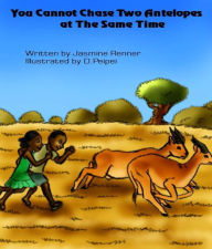 Title: You Cannot Chase Two Antelopes At The Same Time Jasmine Renner, Author: Jasmine Renner
