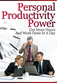 Title: Personal Productivity Power: Get More Hours And Work Done In A Day, Author: Anonymous