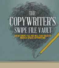 Title: The Copywriter's Swipe File Vault: Every Swipe File You Will Ever Need To Master Speed Copywriting, Author: Anonymous