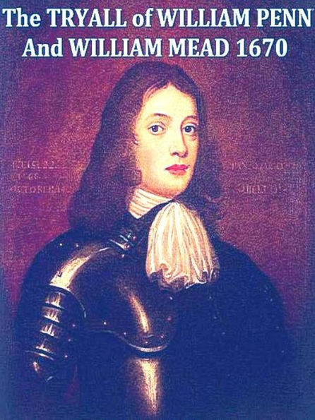 The Tryal of William Penn and William Mead