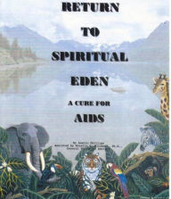 Title: Return to Spirityual Eden A Cure for Aids, Author: Austin Phillips