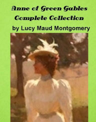 Title: Anne of Green Gables Complete Collection by Lucy Maud Montgomery (Illustrated), Author: Lucy Maud Montgomery