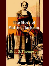 Title: The Story of Mattie J. Jackson, Author: L. S. Thompson