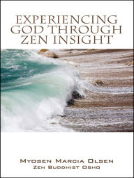 Title: Experiencing God Through Zen Insight, Author: Myosen Marcia Olsen