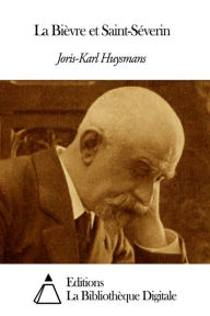 Title: La Bièvre et Saint-Séverin, Author: Joris-Karl Huysmans