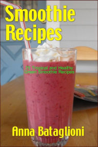 Title: Smoothie Recipes, Author: Anna Bataglioni