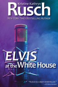 Title: Elvis at the White House, Author: Kristine Kathryn Rusch