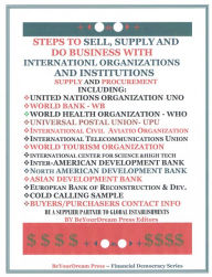 Title: Steps To Sell, Supply and Do Business With International Organizations and Institutions, Author: Obi Orakwue