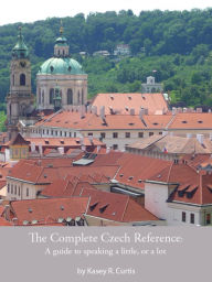 Title: The Complete Czech Reference, Author: Kasey Curtis