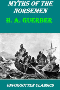 Title: Myths of the Norsemen H. A. Guerber, Author: H.A. Guerber