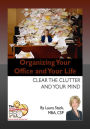 Organizing Your Office and Your Life - Clear the Clutter and Your Mind