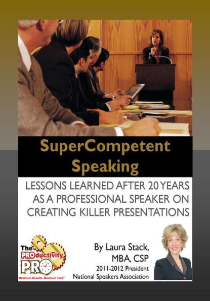 SuperCompetent Speaking - Lessons Learned After 20 Years as a Professional Speaker Creating Killer Presentations