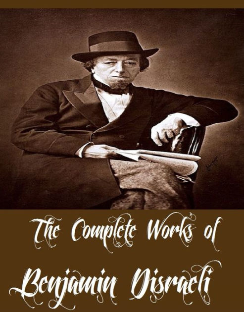 The Complete Works of Benjamin Disraeli by Benjamin Disraeli | eBook ...