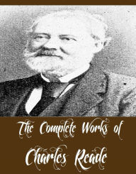 Title: The Complete Works of Charles Reade (15 Complete Works of Charles Reade Including The Cloister and the Hearth, A Terrible Temptation, A Perilous Secret, A Simpleton, Foul Play, Hard Cash, Peg Woffington, The Woman-Hater, White Lies, And More), Author: Charles Reade