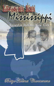 Title: Born In Mississippi Raised In Buffalo, New York, Author: Bettye Joe Holmes Chansamone