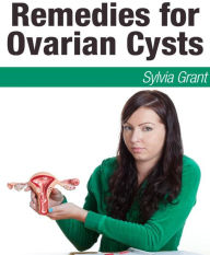 Title: Remedies for Ovarian Cysts, Author: Dr. Sylvia Grant