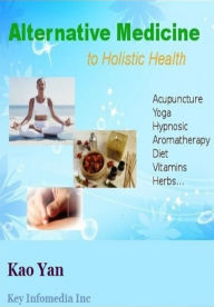 Title: Alternative Medicine to Holistic Health, Author: Kao Yan