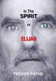 Title: IN THE SPIRIT OF ELIJAH, Author: Trevor Payne