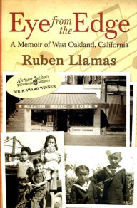 Title: Eye from the Edge: A Memoir of West Oakland, Author: Ruben Llamas
