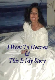 Title: I Went To Heaven & This Is My Story, Author: Jane Moe