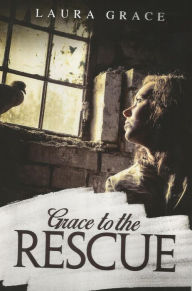 Title: Grace to the Rescue, Author: Laura Grace