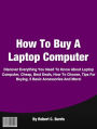 How To Buy A Laptop Computer: Discover Everything You Need To Know About Laptop Computer, Cheap, Best, How To Buy, How To Choose, Guide, Tips For Buying, 5 Basic Accessories And More!