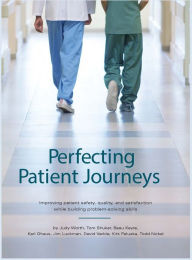 Title: Perfecting Patient Journeys: Improving patient safety, quality, and satisfaction while building problem-solving skills, Author: Judy Worth