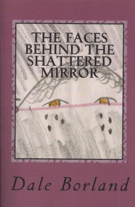 Title: The Faces Behind The Shattered Mirror, Author: Dale Borland