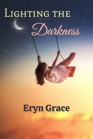 Title: Lighting the Darkness, Author: Eryn Grace
