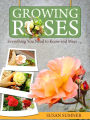 Growing Roses - Everything You Need to Know and More . . .
