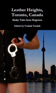 Title: Leather Heights, Toronto, Canada. Kinky Tales from Hogtown, Author: Youkali Youkali