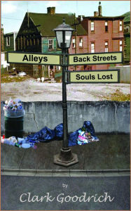 Title: Alleys, Back Streets, Souls Lost, Author: Clark Goodrich