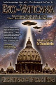 Title: Exo-Vaticana: Petrus Romanus, Project LUCIFER, and the Vatican's Astonishing Exo-Theological Plan for the Arrival of an Alien Savior, Author: Thomas Horn