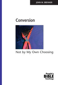 Title: Conversion: Not by My Own Choosing, Author: John M. Brenner