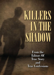 Title: Killers In The Shadow, Author: The Editors Of True Story And True Confessions