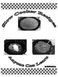 Title: Slow Cooker Recipes Anyone Can Learn, Author: Tak Publishing