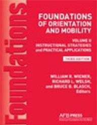 Title: Foundations of Orientation and Mobility: Instructional Strategies and Practical Applications, Volume 2, Author: William R. Wiener