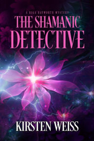Title: The Shamanic Detective: A Midlife Magic Mystery, Author: Kirsten Weiss