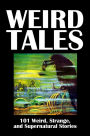 Weird Tales: 101 Weird, Strange, and Supernatural Stories Volume 1