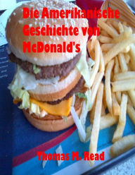 Title: Die Amerikanische Geschichte von McDonald's, Author: Thomas Read