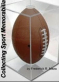 Title: Collecting Sport Memorabilia: An In-depth Study of Vintage Memorabilia, Sports Cards, Auctions, Memorabilia Stores and Appraisals, Author: Frederick R Meza