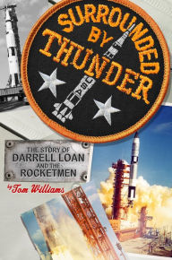 Title: Surrounded By Thunder: The Story of Darrell Loan and the Rocketmen, Author: Tom Williams