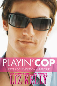 Title: Playin Cop (Heroes of Henderson ~ Prequel), Author: Liz Kelly