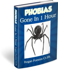 Title: PHOBIAS Gone In 1 Hour, Author: Regan Forston